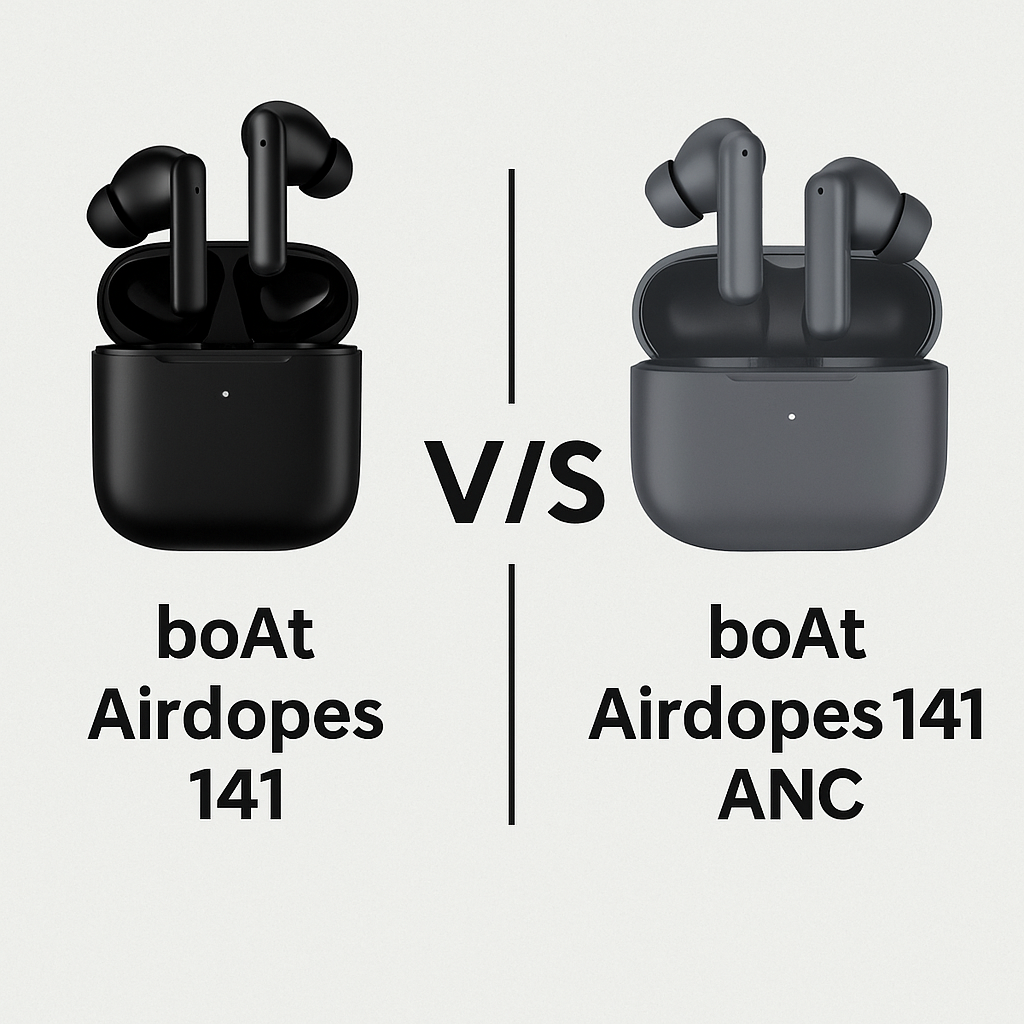 boAt Airdopes 141 vs 141 ANC – Which One Is Better in 2025?